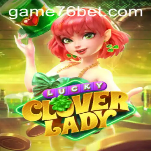 Discover the Exciting World of LuckyCloverLady at 76bet