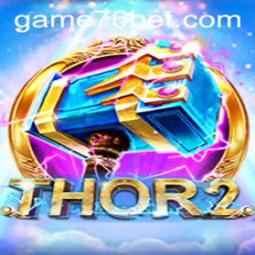 Thor2 Gaming Experience: Exploring the World of 76bet